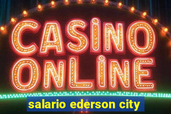 salario ederson city